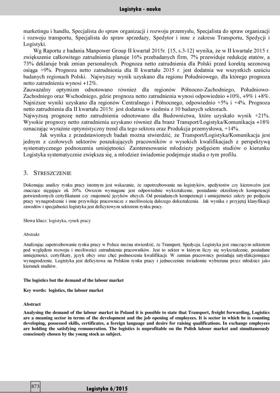 zwiększenie całkowitego zatrudnienia planuje 16% przebadanych firm, 7% przewiduje redukcję etatów, a 73% deklaruje brak zmian personalnych.