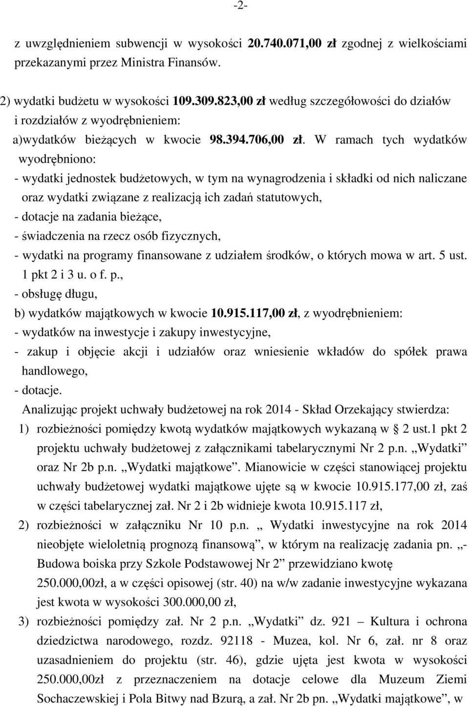 W ramach tych wydatków wyodrębniono: - wydatki jednostek budżetowych, w tym na wynagrodzenia i składki od nich naliczane oraz wydatki związane z realizacją ich zadań statutowych, - dotacje na zadania