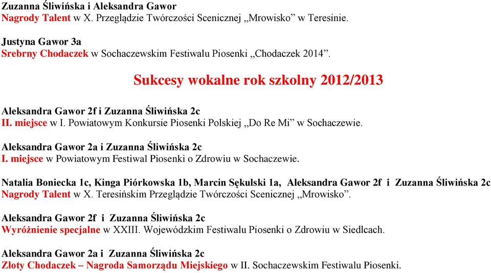 Aleksandra Gawor 2a i Zuzanna Śliwińska 2c I. miejsce w Powiatowym Festiwal Piosenki o Zdrowiu w Sochaczewie.