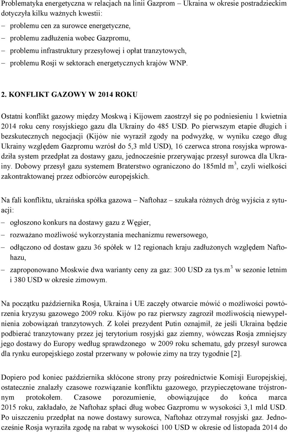 KONFLIKT GAZOWY W 2014 ROKU Ostatni konflikt gazowy między Moskwą i Kijowem zaostrzył się po podniesieniu 1 kwietnia 2014 roku ceny rosyjskiego gazu dla Ukrainy do 485 USD.