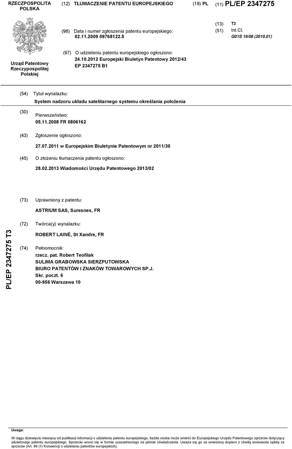 .12 Europejski Biuletyn Patentowy 12/43 EP 234727 B1 (4) Tytuł wynalazku: System nadzoru układu satelitarnego systemu określania położenia () Pierwszeństwo: 0.11.