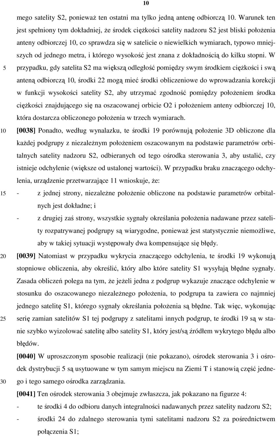 jednego metra, i którego wysokość jest znana z dokładnością do kilku stopni.