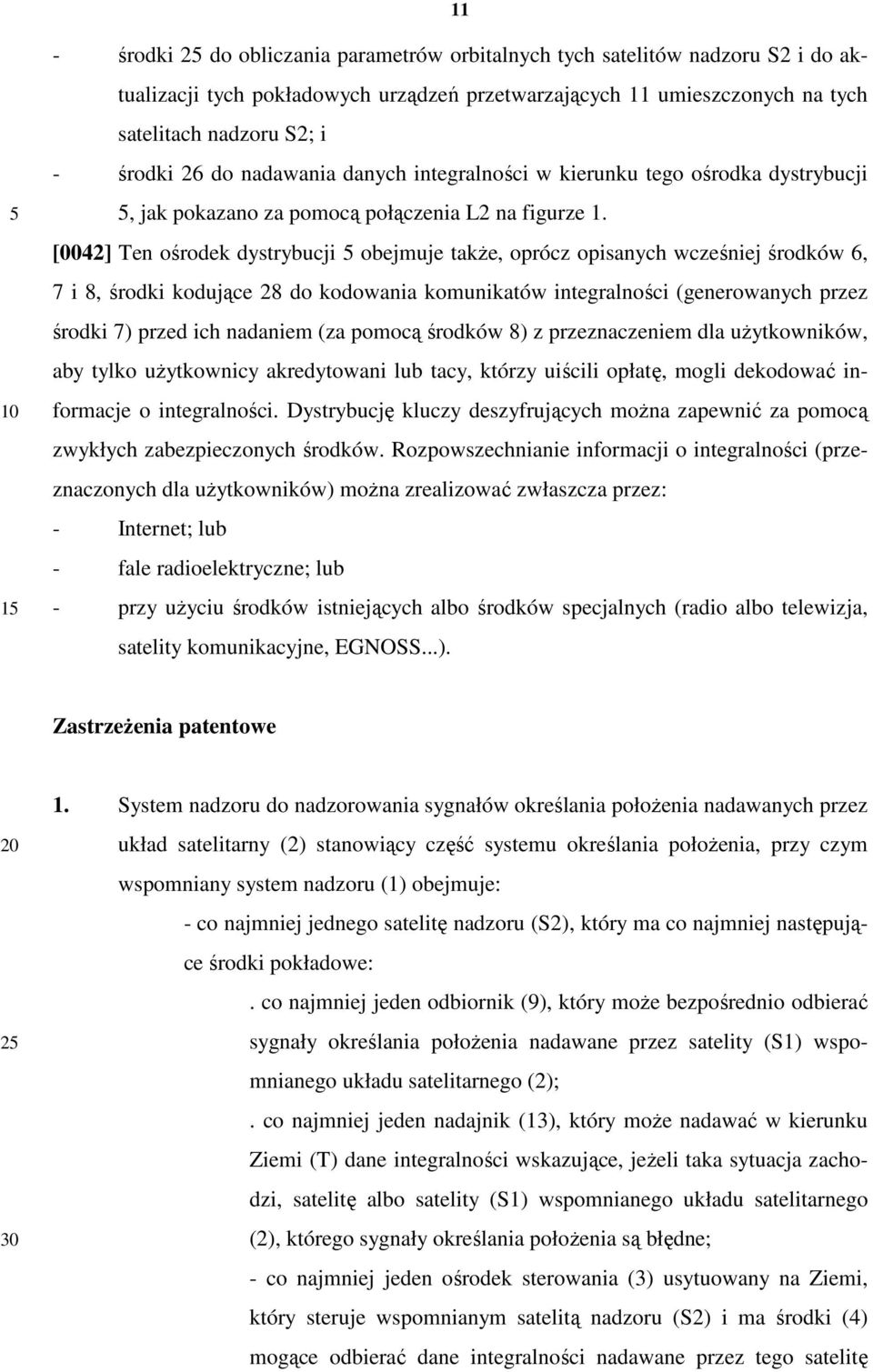 [0042] Ten ośrodek dystrybucji obejmuje także, oprócz opisanych wcześniej środków 6, 7 i 8, środki kodujące 28 do kodowania komunikatów integralności (generowanych przez środki 7) przed ich nadaniem