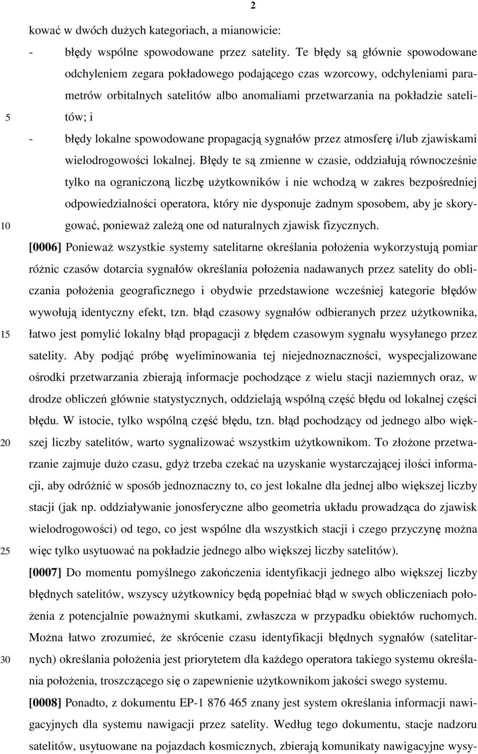 lokalne spowodowane propagacją sygnałów przez atmosferę i/lub zjawiskami wielodrogowości lokalnej.