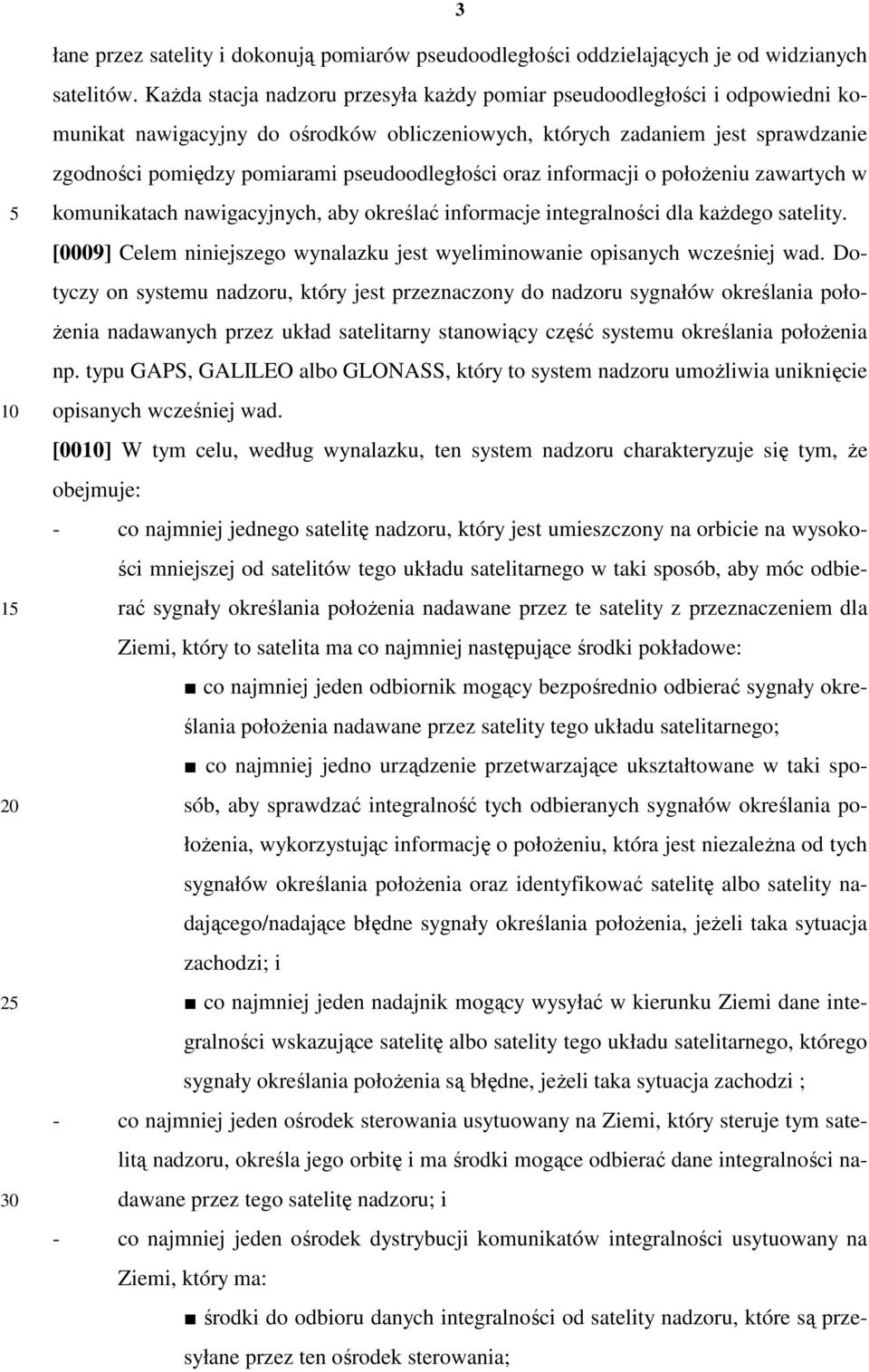 pseudoodległości oraz informacji o położeniu zawartych w komunikatach nawigacyjnych, aby określać informacje integralności dla każdego satelity.