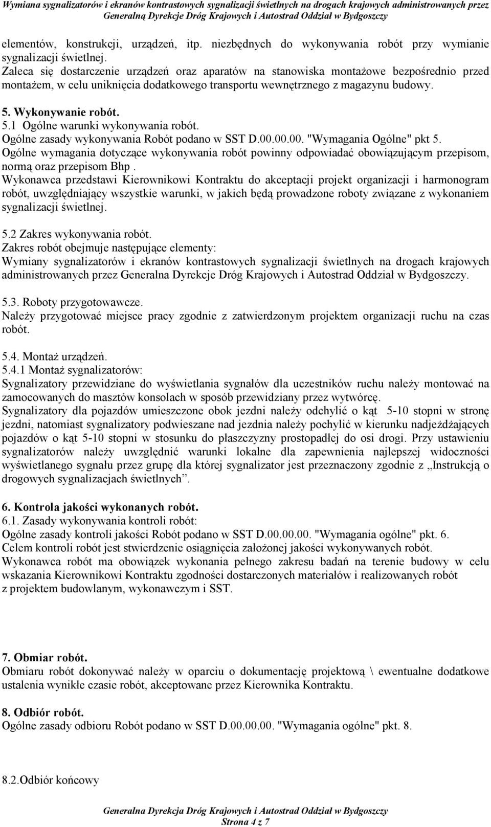 Wykonywanie robót. 5.1 Ogólne warunki wykonywania robót. Ogólne zasady wykonywania Robót podano w SST D.00.00.00. "Wymagania Ogólne" pkt 5.