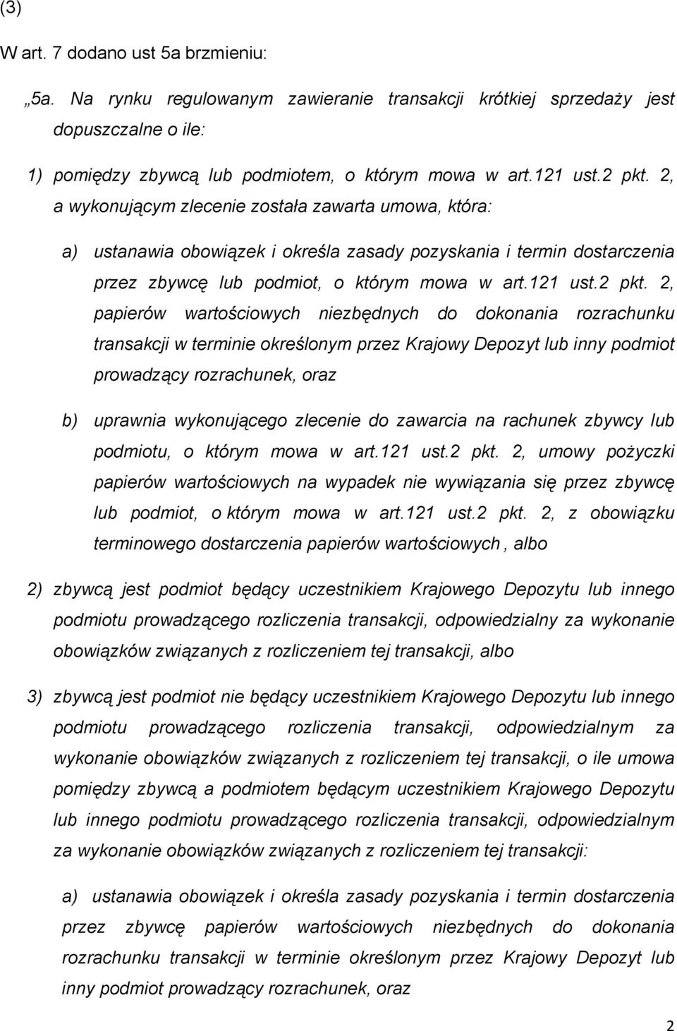 2, papierów wartościowych niezbędnych do dokonania rozrachunku transakcji w terminie określonym przez Krajowy Depozyt lub inny podmiot prowadzący rozrachunek, oraz b) uprawnia wykonującego zlecenie