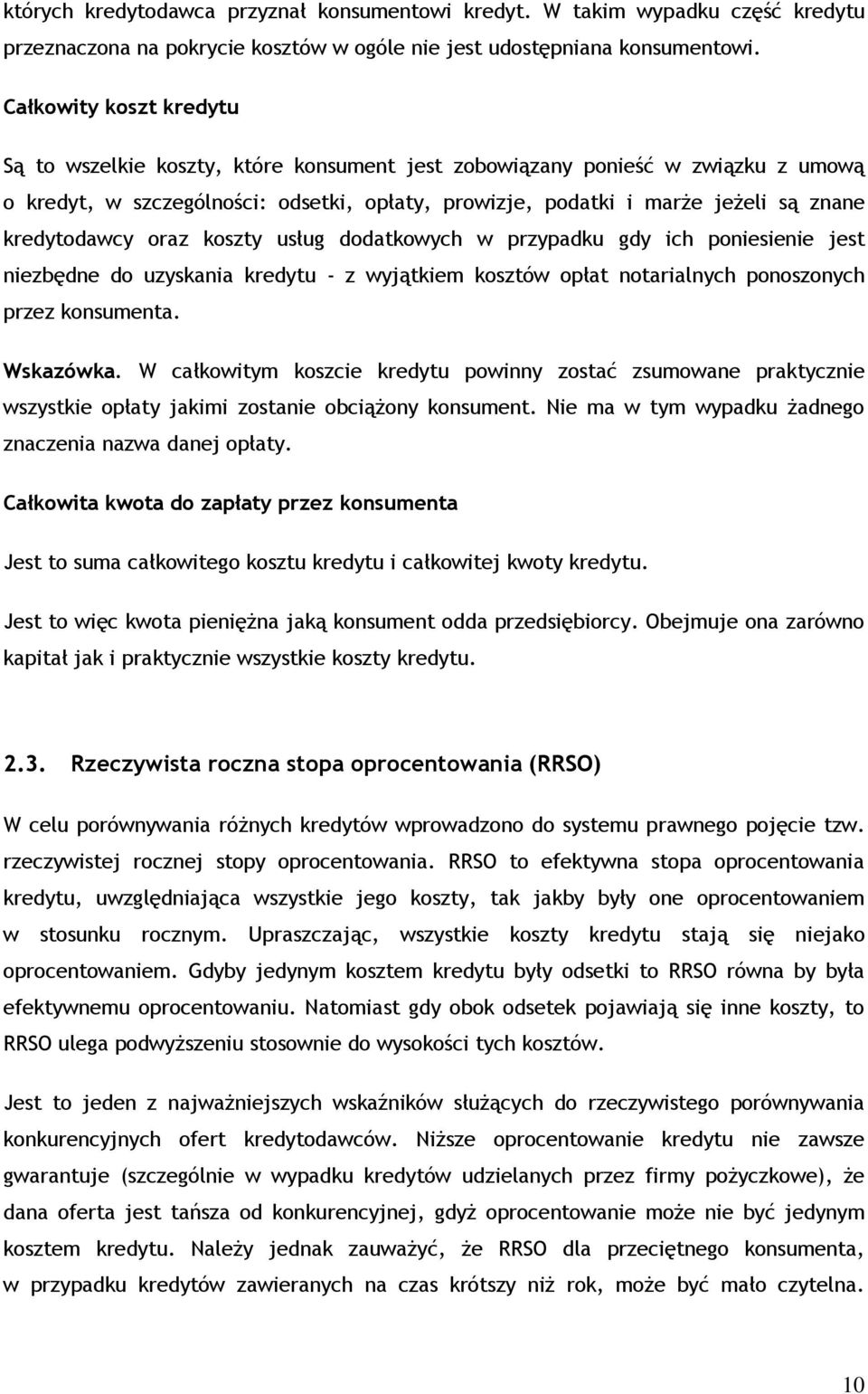 kredytodawcy oraz koszty usług dodatkowych w przypadku gdy ich poniesienie jest niezbędne do uzyskania kredytu - z wyjątkiem kosztów opłat notarialnych ponoszonych przez konsumenta. Wskazówka.