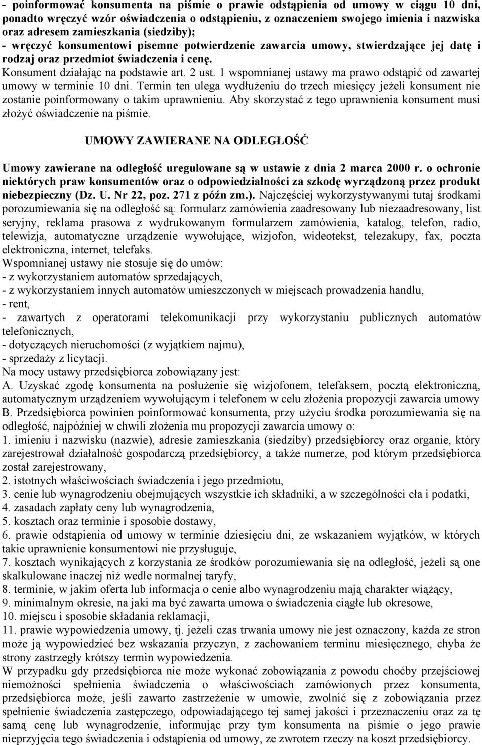 1 wspomnianej ustawy ma prawo odstąpić od zawartej umowy w terminie 10 dni. Termin ten ulega wydłużeniu do trzech miesięcy jeżeli konsument nie zostanie poinformowany o takim uprawnieniu.