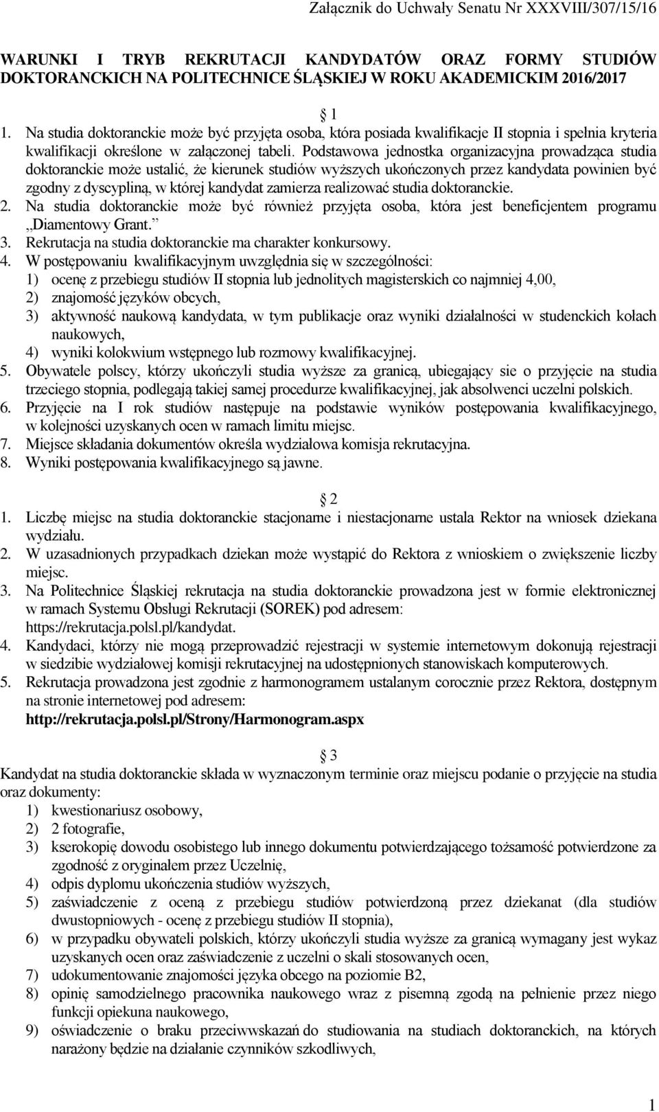 Podstawowa jednostka organizacyjna prowadząca studia doktoranckie może ustalić, że kierunek studiów wyższych ukończonych przez kandydata powinien być zgodny z dyscypliną, w której kandydat zamierza