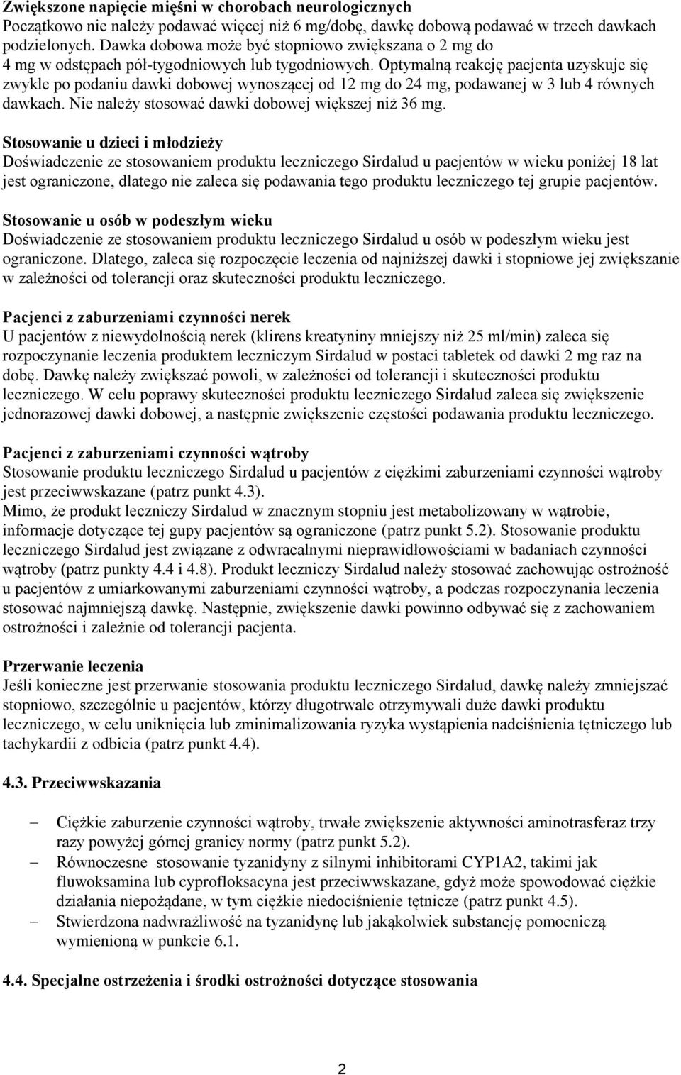 Optymalną reakcję pacjenta uzyskuje się zwykle po podaniu dawki dobowej wynoszącej od 12 mg do 24 mg, podawanej w 3 lub 4 równych dawkach. Nie należy stosować dawki dobowej większej niż 36 mg.