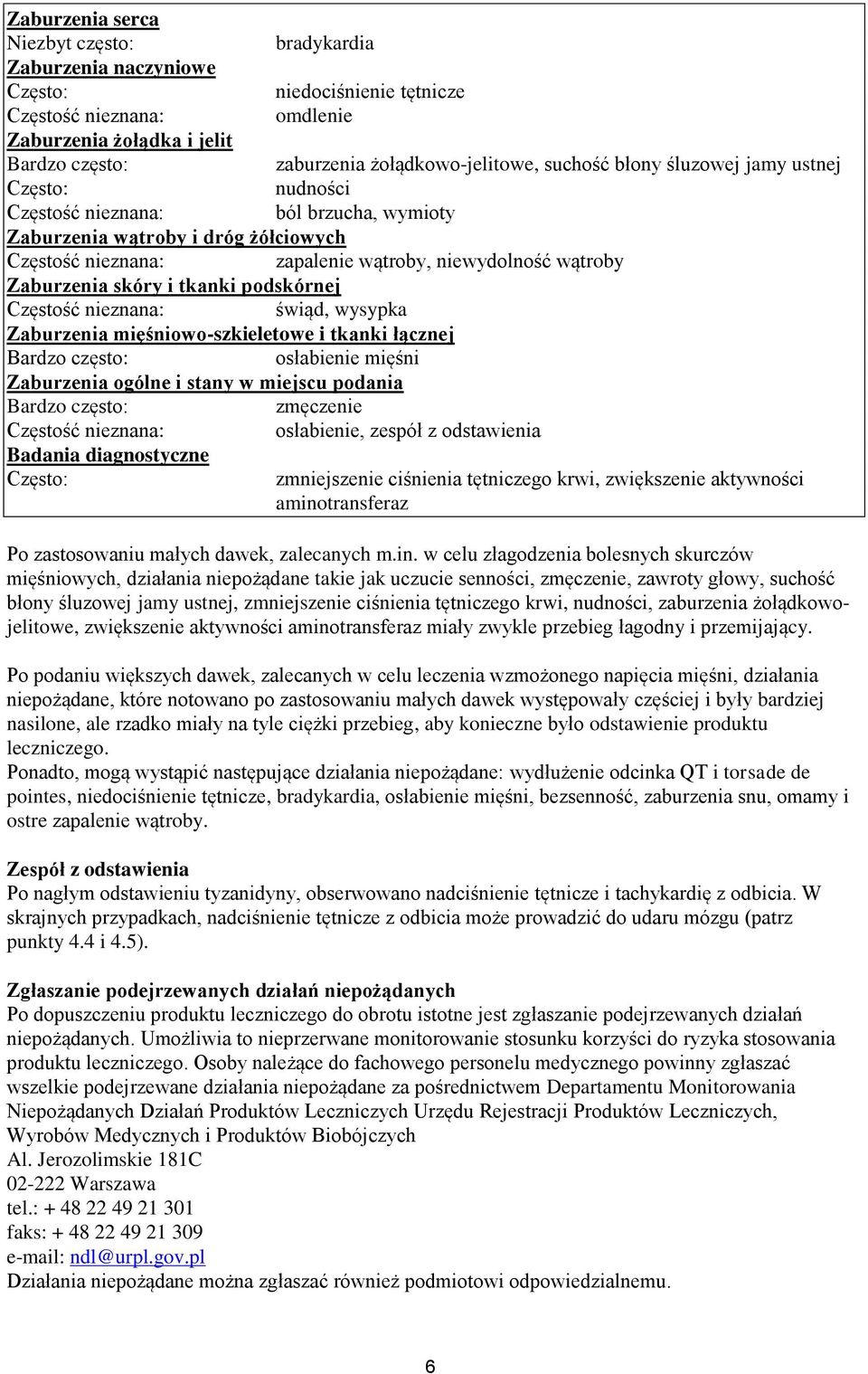 mięśniowo-szkieletowe i tkanki łącznej Bardzo często: osłabienie mięśni Zaburzenia ogólne i stany w miejscu podania Bardzo często: zmęczenie osłabienie, zespół z odstawienia Badania diagnostyczne