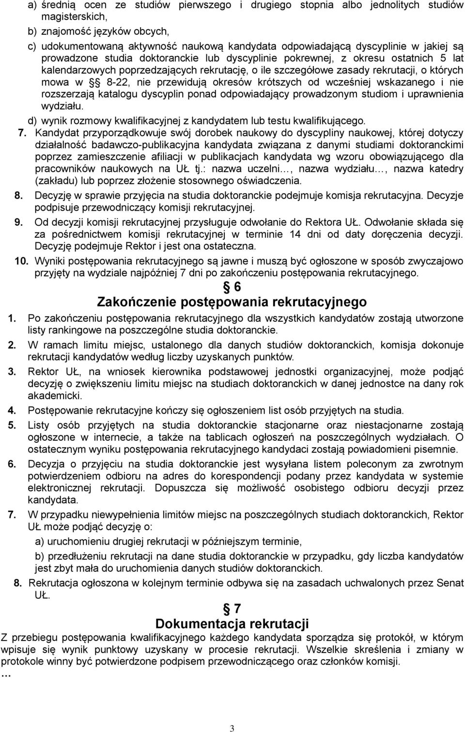 przewidują okresów krótszych od wcześniej wskazanego i nie rozszerzają katalogu dyscyplin ponad odpowiadający prowadzonym studiom i uprawnienia wydziału.