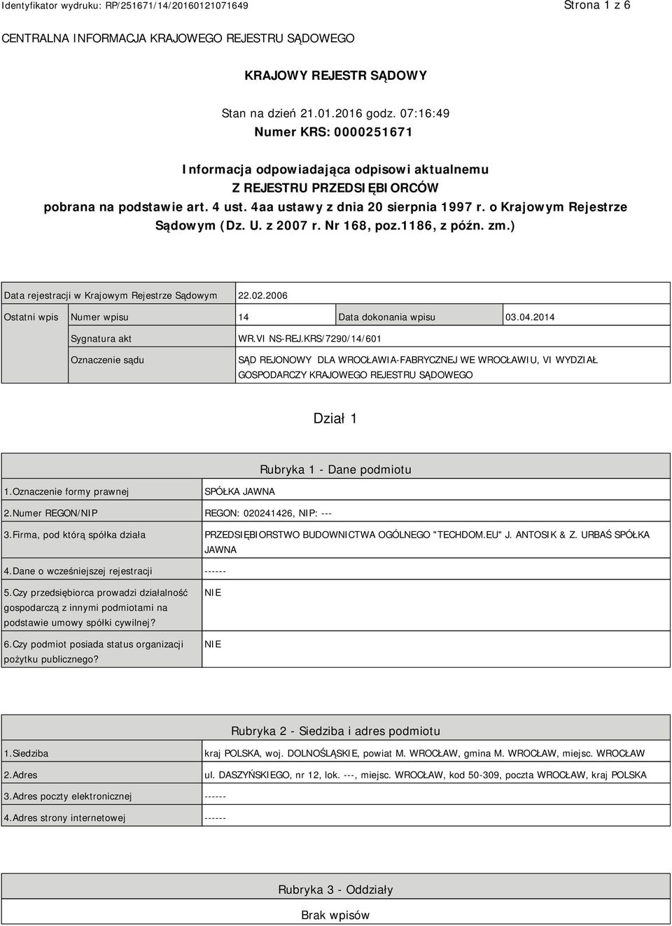 o Krajowym Rejestrze Sądowym (Dz. U. z 2007 r. Nr 168, poz.1186, z późn. zm.) Data rejestracji w Krajowym Rejestrze Sądowym 22.02.2006 Ostatni wpis Numer wpisu 14 Data dokonania wpisu 03.04.