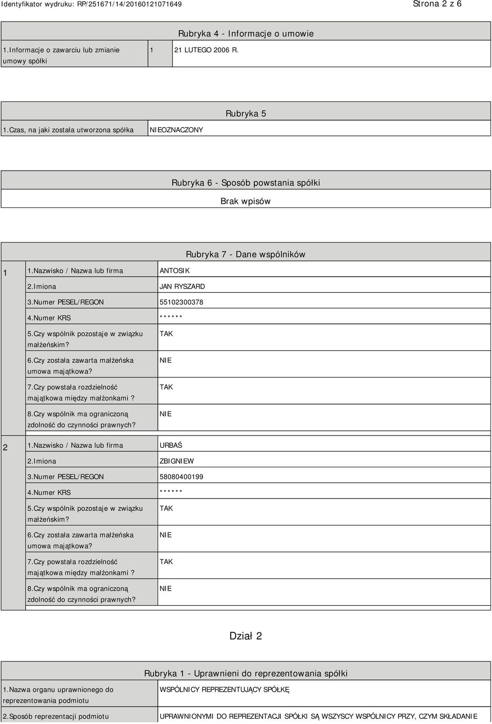 Numer KRS ****** 5.Czy wspólnik pozostaje w związku małżeńskim? 6.Czy została zawarta małżeńska umowa majątkowa? 7.Czy powstała rozdzielność majątkowa między małżonkami? 8.