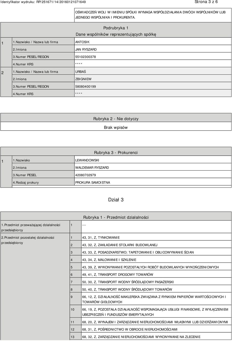 Numer PESEL/REGON 58080400199 4.Numer KRS **** Rubryka 2 - Nie dotyczy 1 1.Nazwisko LEWANDOWSKI Rubryka 3 - Prokurenci WALDEMAR RYSZARD 3.Numer PESEL 42080702979 4.