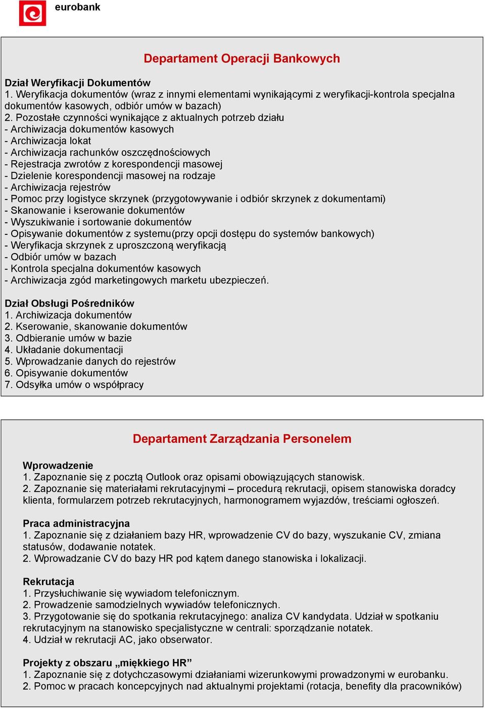 Pozostałe czynności wynikające z aktualnych potrzeb działu - Archiwizacja dokumentów kasowych - Archiwizacja lokat - Archiwizacja rachunków oszczędnościowych - Rejestracja zwrotów z korespondencji