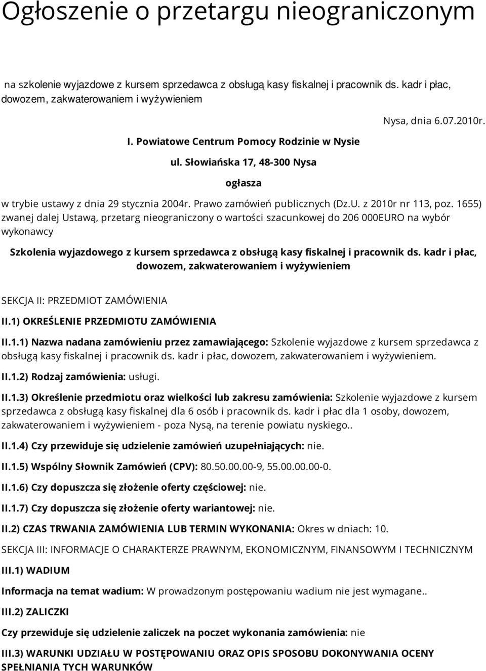 1655) zwanej dalej Ustawą, przetarg nieograniczony o wartości szacunkowej do 206 000EURO na wybór wykonawcy Szkolenia wyjazdowego z kursem sprzedawca z obsługą kasy fiskalnej i pracownik ds.