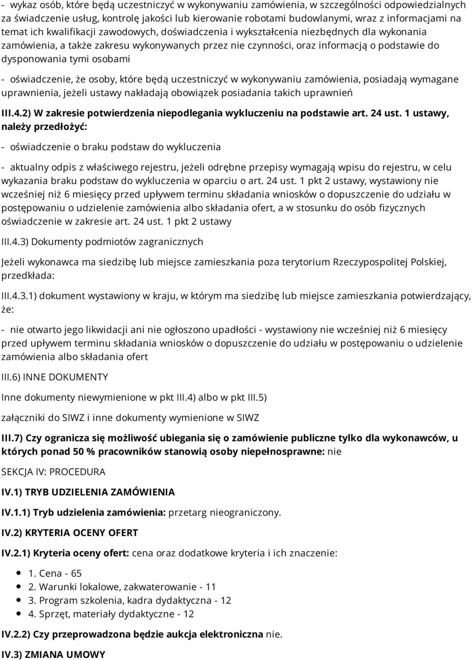 tymi osobami - oświadczenie, że osoby, które będą uczestniczyć w wykonywaniu zamówienia, posiadają wymagane uprawnienia, jeżeli ustawy nakładają obowiązek posiadania takich uprawnień III.4.