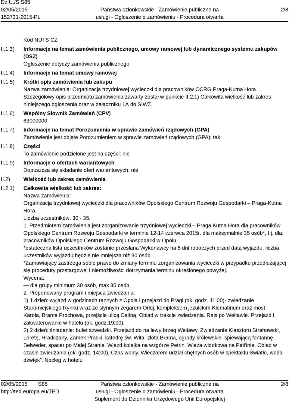 Szczegółowy opis przedmiotu zamówienia zawarty został w punkcie II.2.1) Całkowita wielkość lub zakres niniejszego ogłoszenia oraz w załączniku 1A do SIWZ.