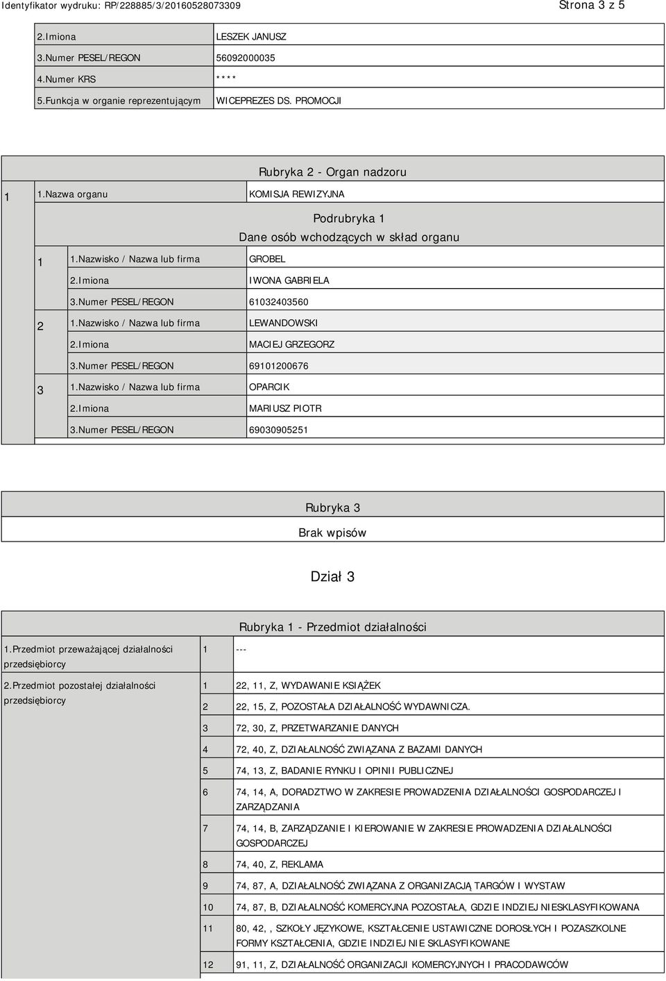 Nazwisko / Nazwa lub firma OPARCIK MARIUSZ PIOTR 3.Numer PESEL/REGON 69030905251 Rubryka 3 Dział 3 Rubryka 1 - Przedmiot działalności 1.Przedmiot przeważającej działalności przedsiębiorcy 2.