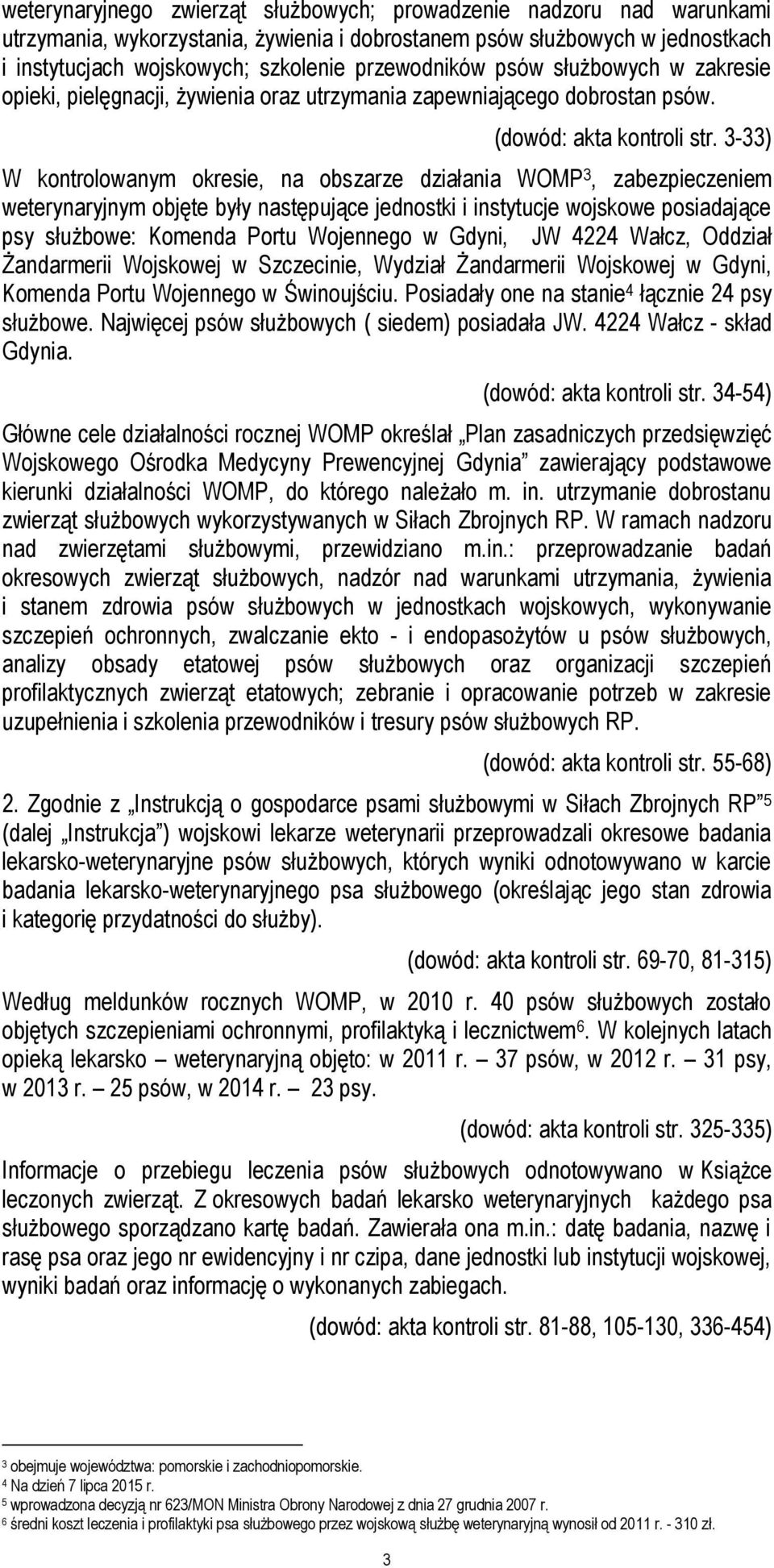 3-33) W kontrolowanym okresie, na obszarze działania WOMP 3, zabezpieczeniem weterynaryjnym objęte były następujące jednostki i instytucje wojskowe posiadające psy służbowe: Komenda Portu Wojennego w