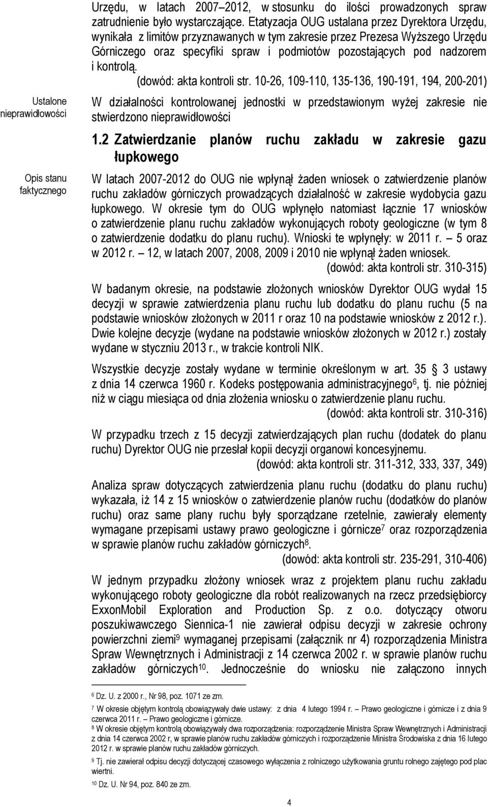 kontrolą. (dowód: akta kontroli str. 10-26, 109-110, 135-136, 190-191, 194, 200-201) Ustalone stwierdzono 1.