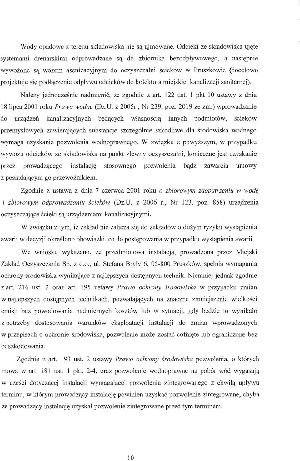 się podłączenie odpływu odcieków do kolektora miejskiej kanalizacji sanitarnej). Należy jednocześnie nadmienić, że zgodnie z art. 122 ust. 1 pkt 10 ustawy z dnia 18 lipca 2001 roku Prawo wodne (Dz.U.