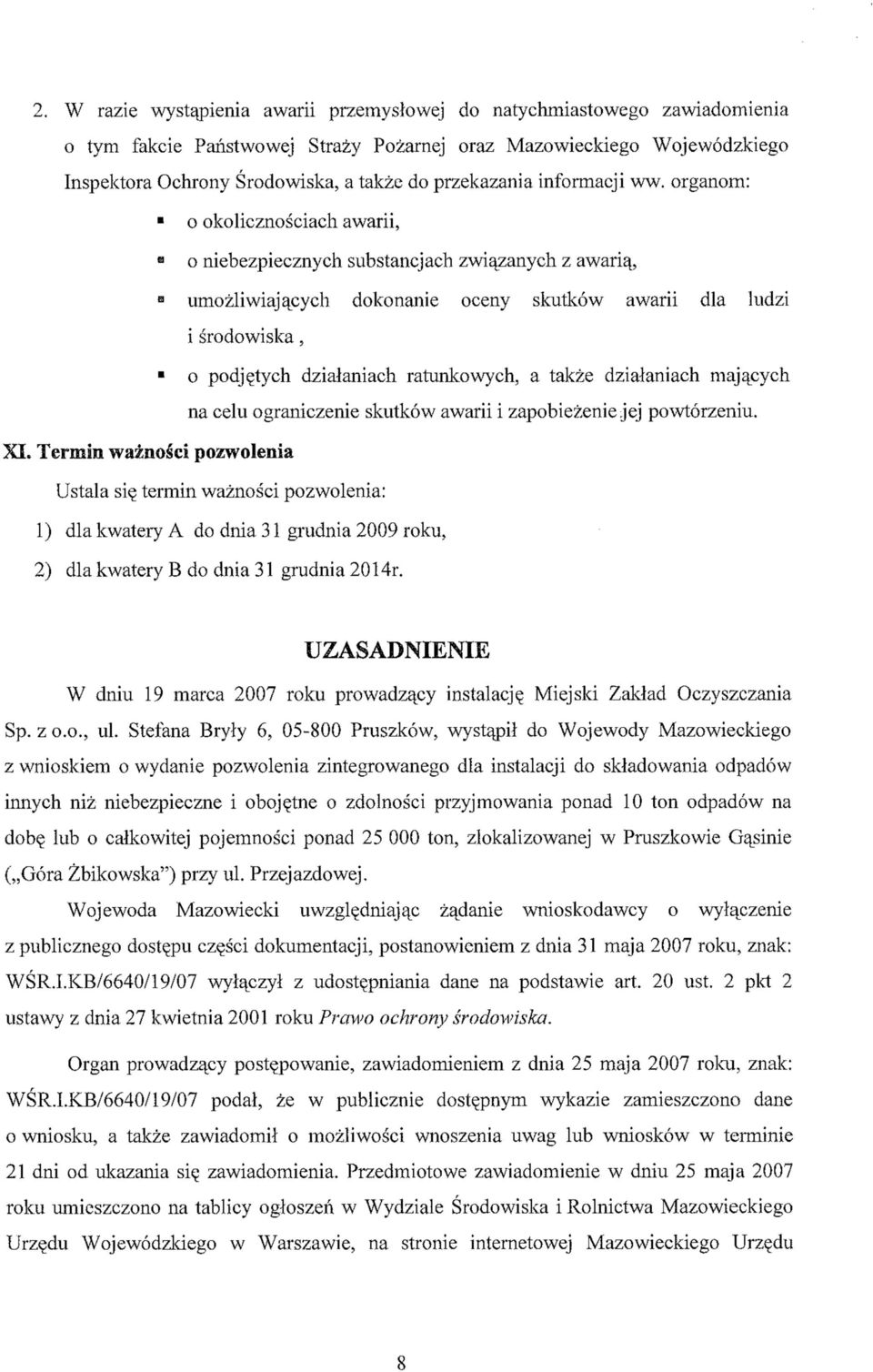 organom: o okolicznościach awarii, o niebezpiecznych substancjach związanych z awarią, umożliwiających dokonanie oceny skutków awarii dla ludzi i środowiska, o podjętych działaniach ratunkowych, a