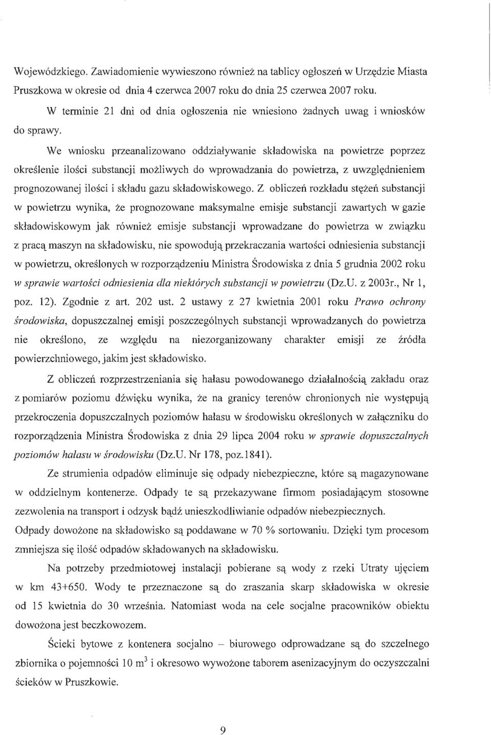 We wniosku przeanalizowano oddziaływanie składowiska na powietrze poprzez określenie ilości substancji możliwych do wprowadzania do powietrza, z uwzględnieniem prognozowanej ilości i składu gazu