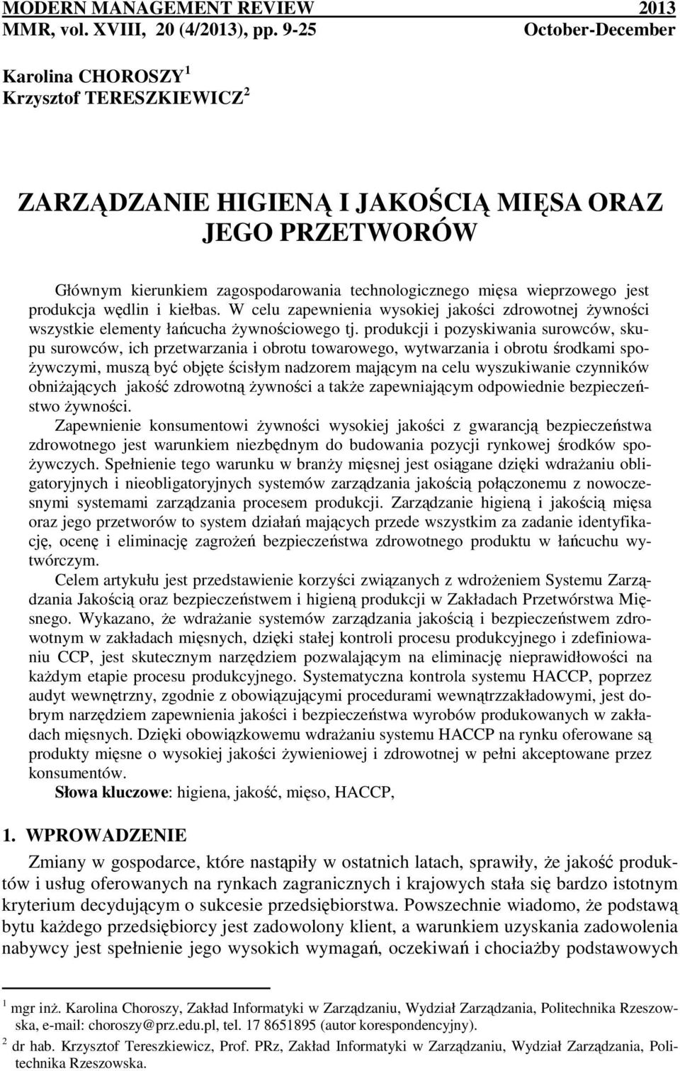 jest produkcja wędlin i kiełbas. W celu zapewnienia wysokiej jakości zdrowotnej Ŝywności wszystkie elementy łańcucha Ŝywnościowego tj.