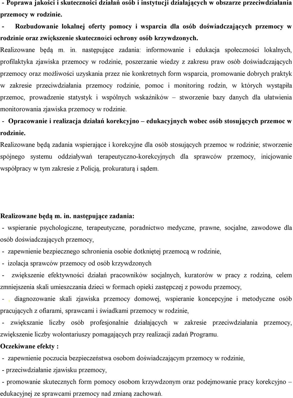 następujące zadania: informowanie i edukacja społeczności lokalnych, profilaktyka zjawiska przemocy w rodzinie, poszerzanie wiedzy z zakresu praw osób doświadczających przemocy oraz możliwości