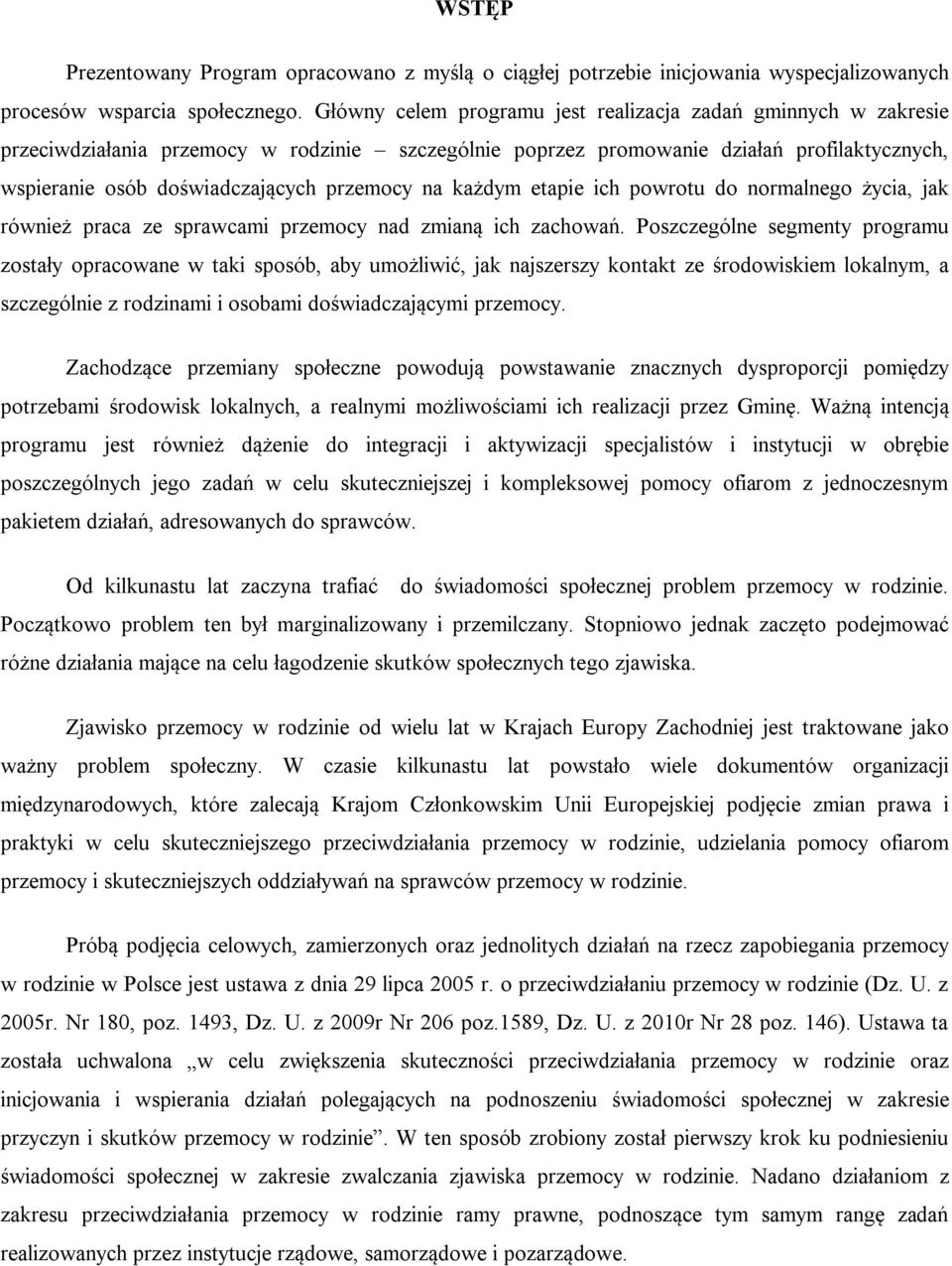 na każdym etapie ich powrotu do normalnego życia, jak również praca ze sprawcami przemocy nad zmianą ich zachowań.