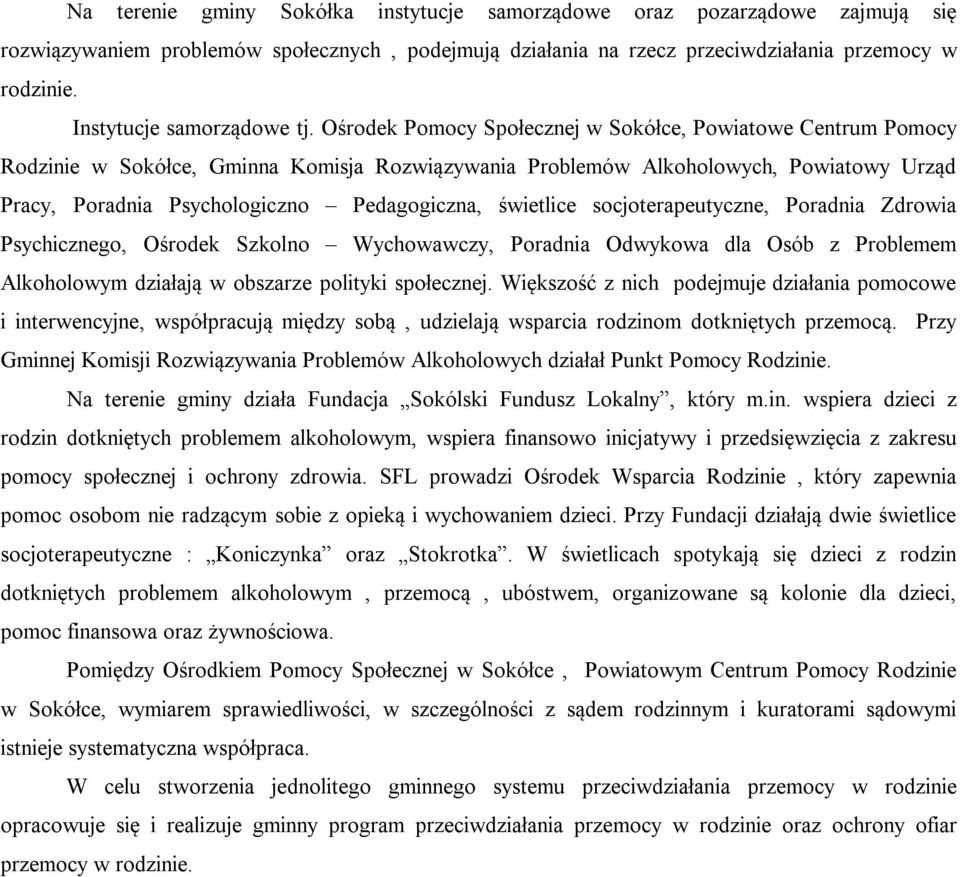 Ośrodek Pomocy Społecznej w Sokółce, Powiatowe Centrum Pomocy Rodzinie w Sokółce, Gminna Komisja Rozwiązywania Problemów Alkoholowych, Powiatowy Urząd Pracy, Poradnia Psychologiczno Pedagogiczna,