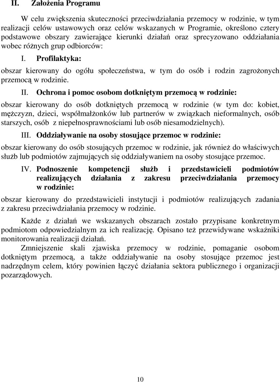 Profilaktyka: obszar kierowany do ogółu społeczeństwa, w tym do osób i rodzin zagrożonych przemocą w rodzinie. II.