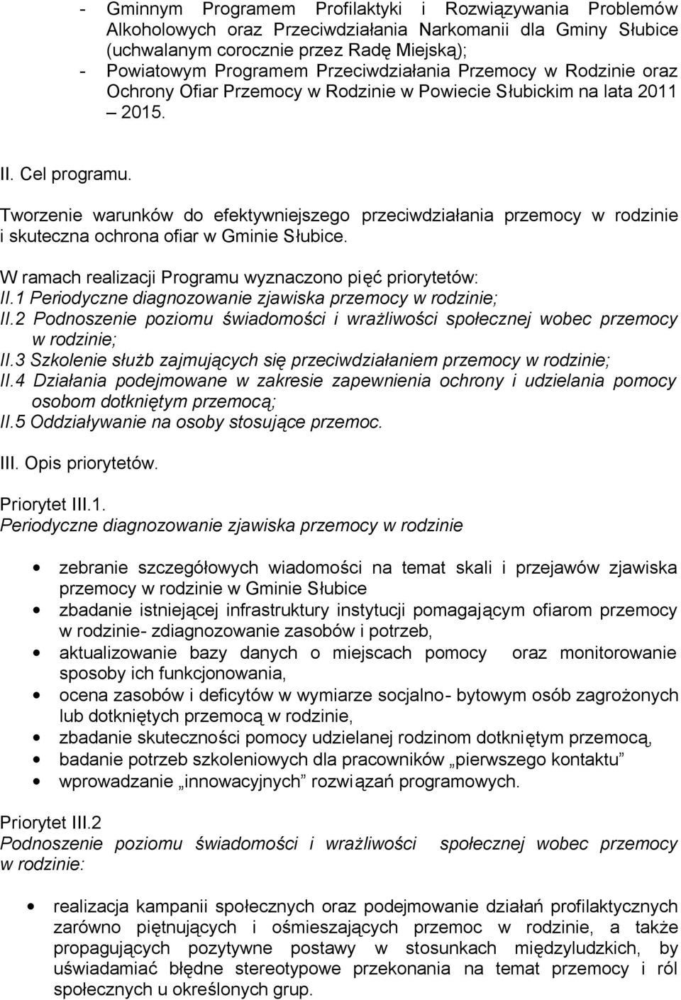 Tworzenie warunków do efektywniejszego przeciwdziałania przemocy w rodzinie i skuteczna ochrona ofiar w Gminie Słubice. W ramach realizacji Programu wyznaczono pięć priorytetów: II.