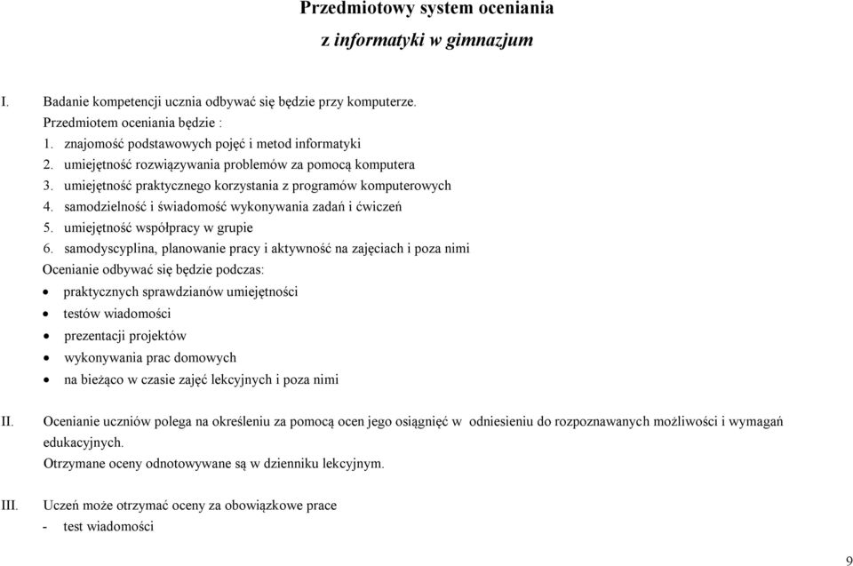 samodzielność i świadomość wykonywania zadań i ćwiczeń 5. umiejętność współpracy w grupie 6.