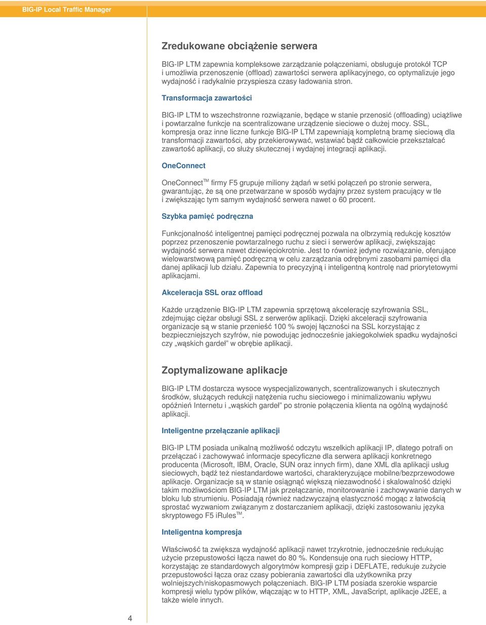 Transformacja zawartości BIG-IP LTM to wszechstronne rozwiązanie, będące w stanie przenosić (offloading) uciąŝliwe i powtarzalne funkcje na scentralizowane urządzenie sieciowe o duŝej mocy.