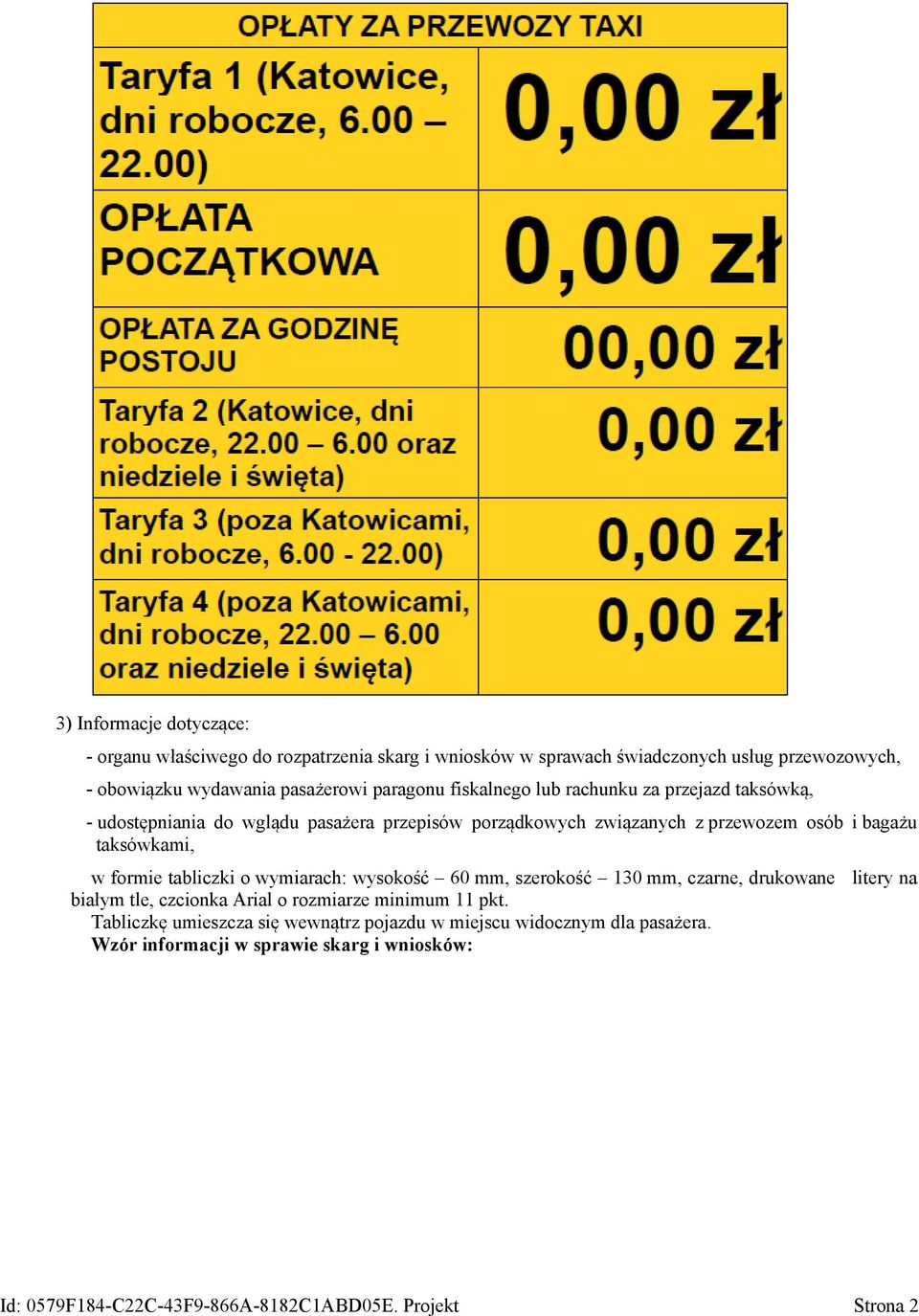 taksówkami, w formie tabliczki o wymiarach: wysokość 60 mm, szerokość 130 mm, czarne, drukowane litery na białym tle, czcionka Arial o rozmiarze minimum 11 pkt.