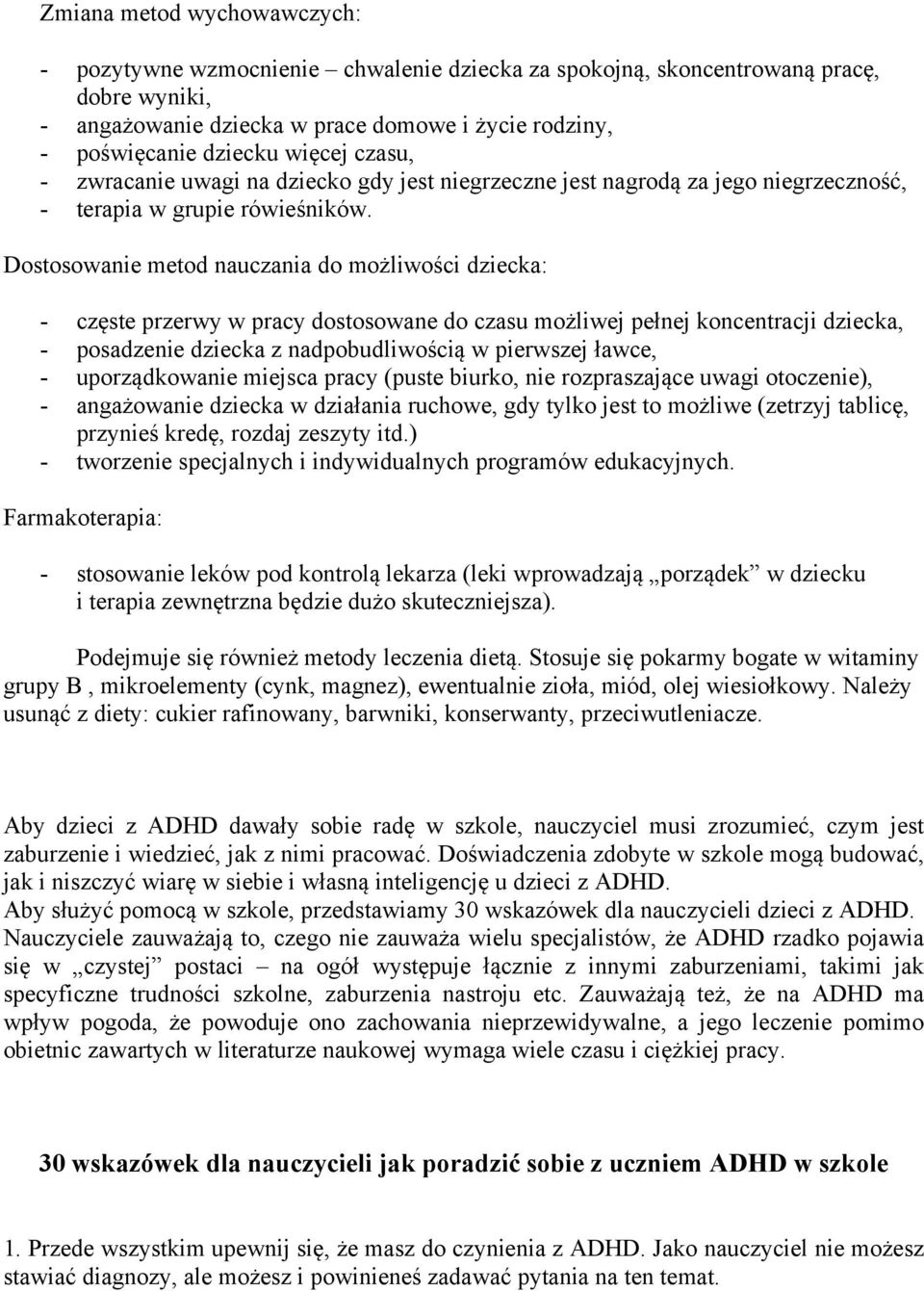 Dostosowanie metod nauczania do możliwości dziecka: - częste przerwy w pracy dostosowane do czasu możliwej pełnej koncentracji dziecka, - posadzenie dziecka z nadpobudliwością w pierwszej ławce, -