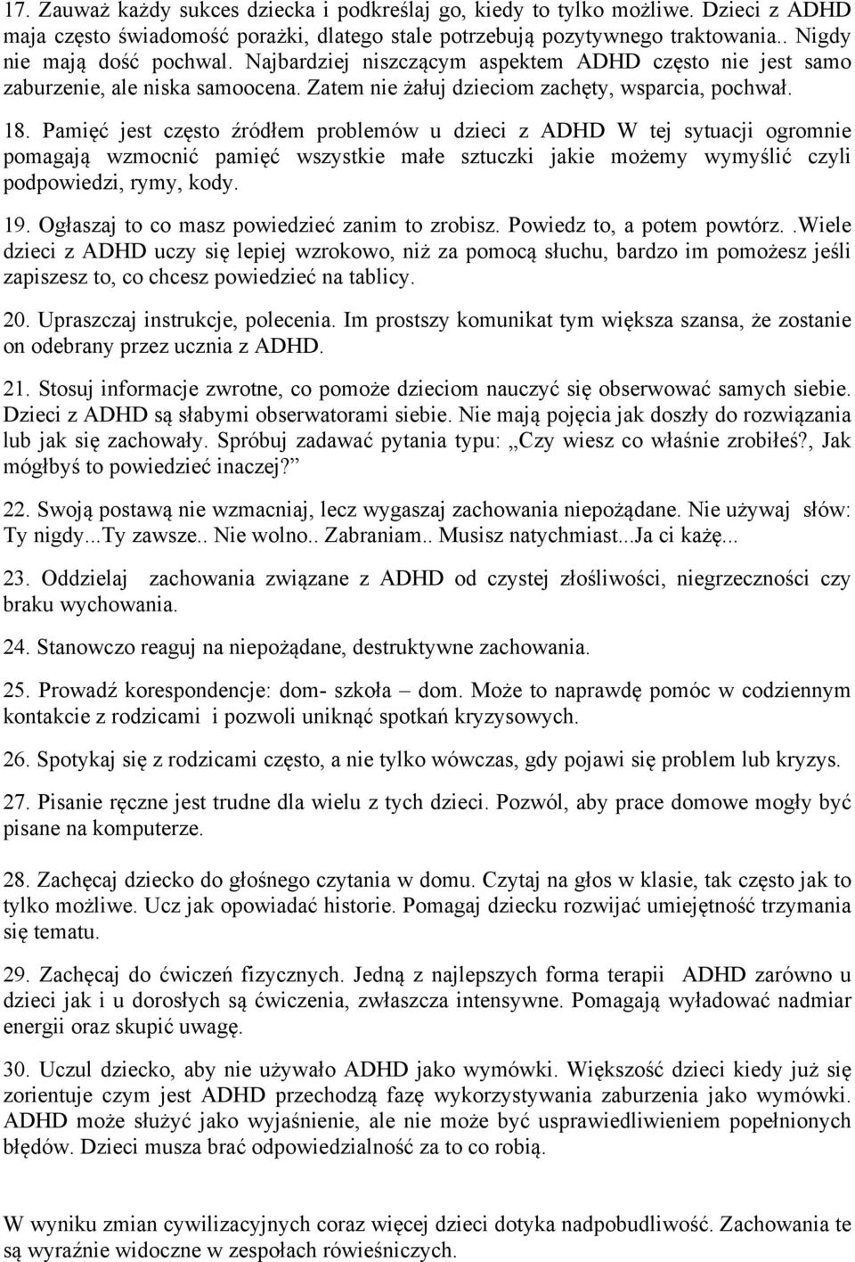 Pamięć jest często źródłem problemów u dzieci z ADHD W tej sytuacji ogromnie pomagają wzmocnić pamięć wszystkie małe sztuczki jakie możemy wymyślić czyli podpowiedzi, rymy, kody. 19.