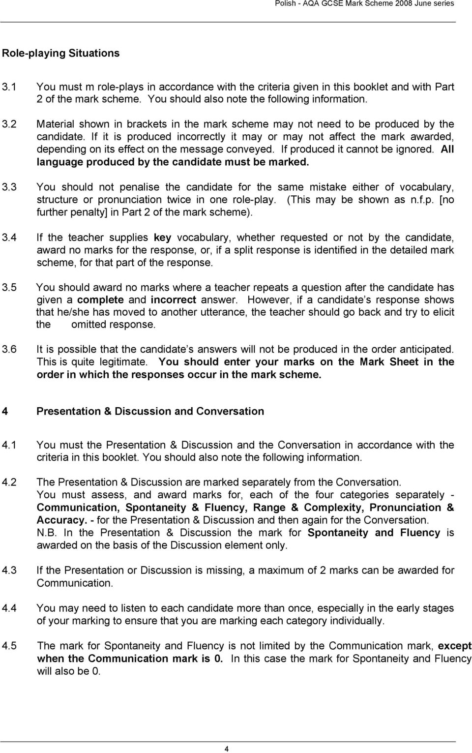 All language produced by the candidate must be marked. 3.3 You should not penalise the candidate for the same mistake either of vocabulary, structure or pronunciation twice in one role-play.