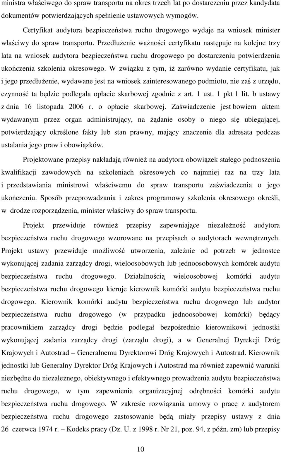 Przedłużenie ważności certyfikatu następuje na kolejne trzy lata na wniosek audytora bezpieczeństwa ruchu drogowego po dostarczeniu potwierdzenia ukończenia szkolenia okresowego.