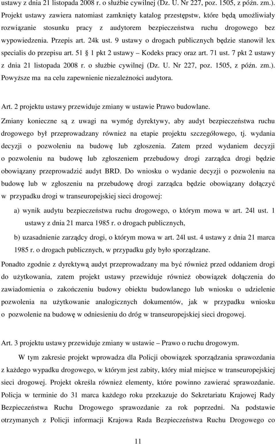 9 ustawy o drogach publicznych będzie stanowił lex specialis do przepisu art. 51 1 pkt 2 ustawy Kodeks pracy oraz art. 71 ust. 7 pkt 2  Powyższe ma na celu zapewnienie niezależności audytora. Art.