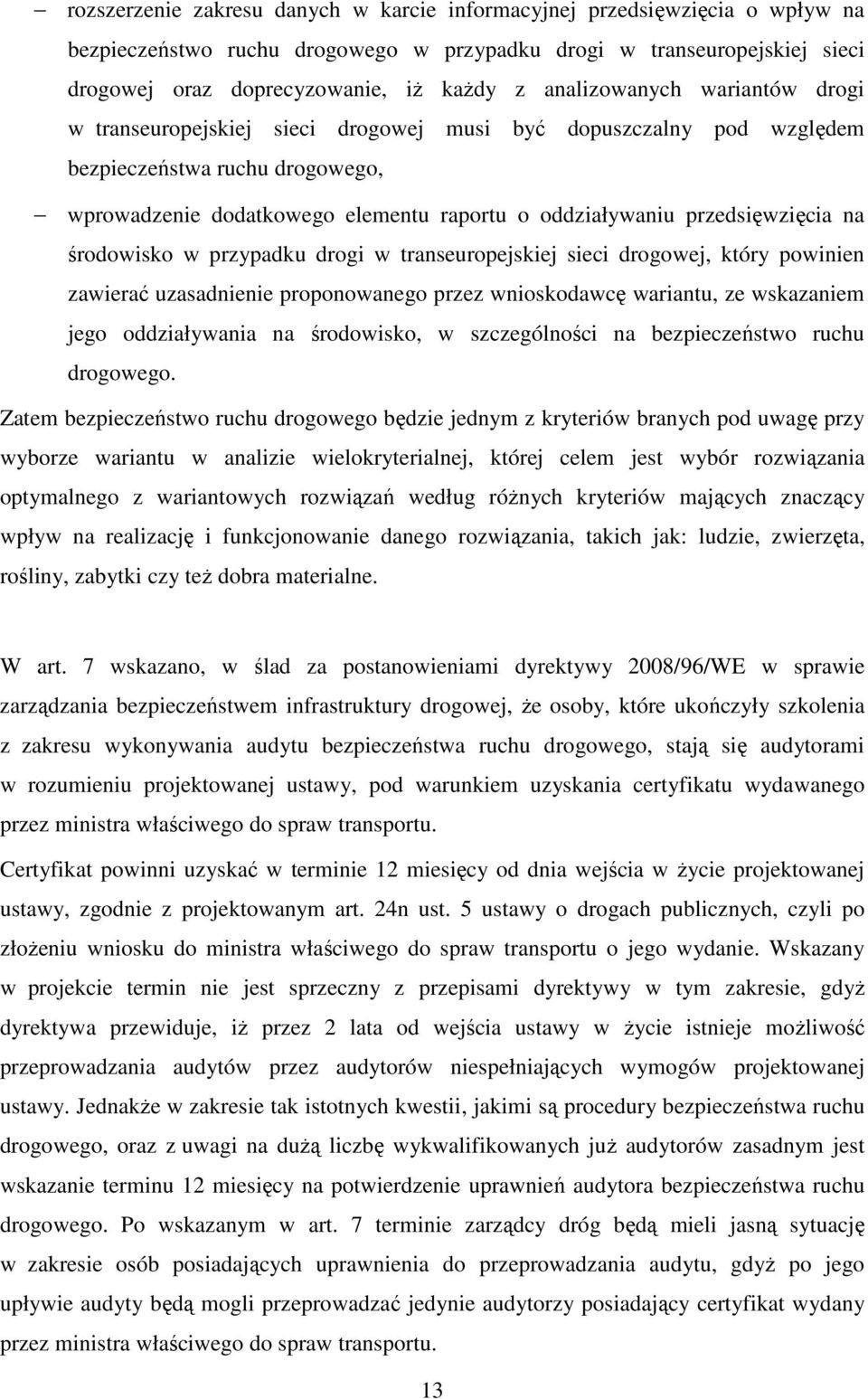 przedsięwzięcia na środowisko w przypadku drogi w transeuropejskiej sieci drogowej, który powinien zawierać uzasadnienie proponowanego przez wnioskodawcę wariantu, ze wskazaniem jego oddziaływania na