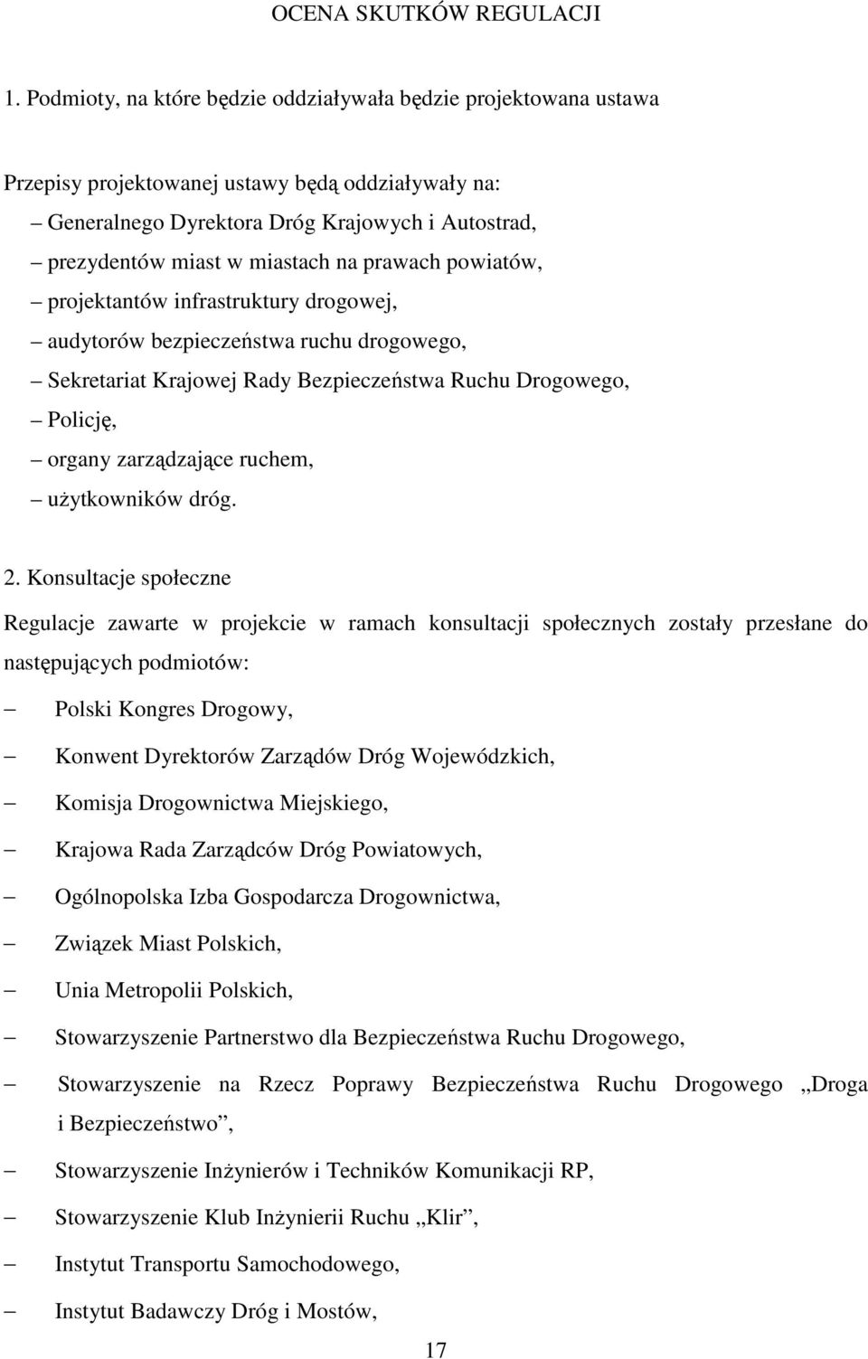 prawach powiatów, projektantów infrastruktury drogowej, audytorów bezpieczeństwa ruchu drogowego, Sekretariat Krajowej Rady Bezpieczeństwa Ruchu Drogowego, Policję, organy zarządzające ruchem,