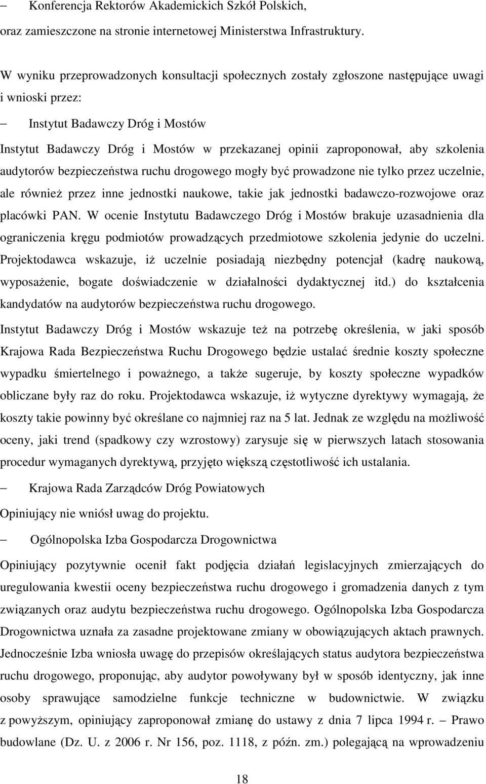 zaproponował, aby szkolenia audytorów bezpieczeństwa ruchu drogowego mogły być prowadzone nie tylko przez uczelnie, ale również przez inne jednostki naukowe, takie jak jednostki badawczo-rozwojowe