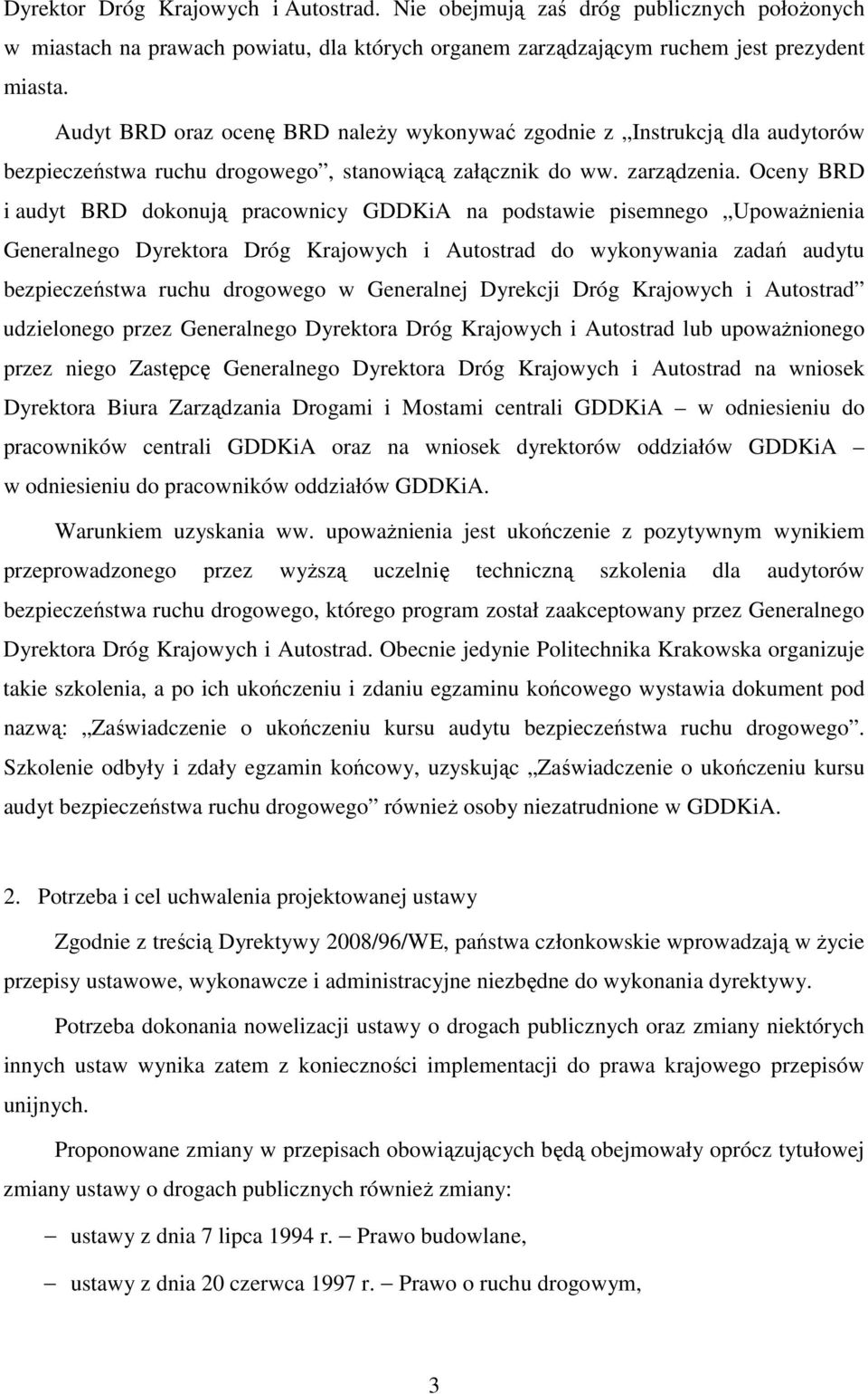 Oceny BRD i audyt BRD dokonują pracownicy GDDKiA na podstawie pisemnego Upoważnienia Generalnego Dyrektora Dróg Krajowych i Autostrad do wykonywania zadań audytu bezpieczeństwa ruchu drogowego w