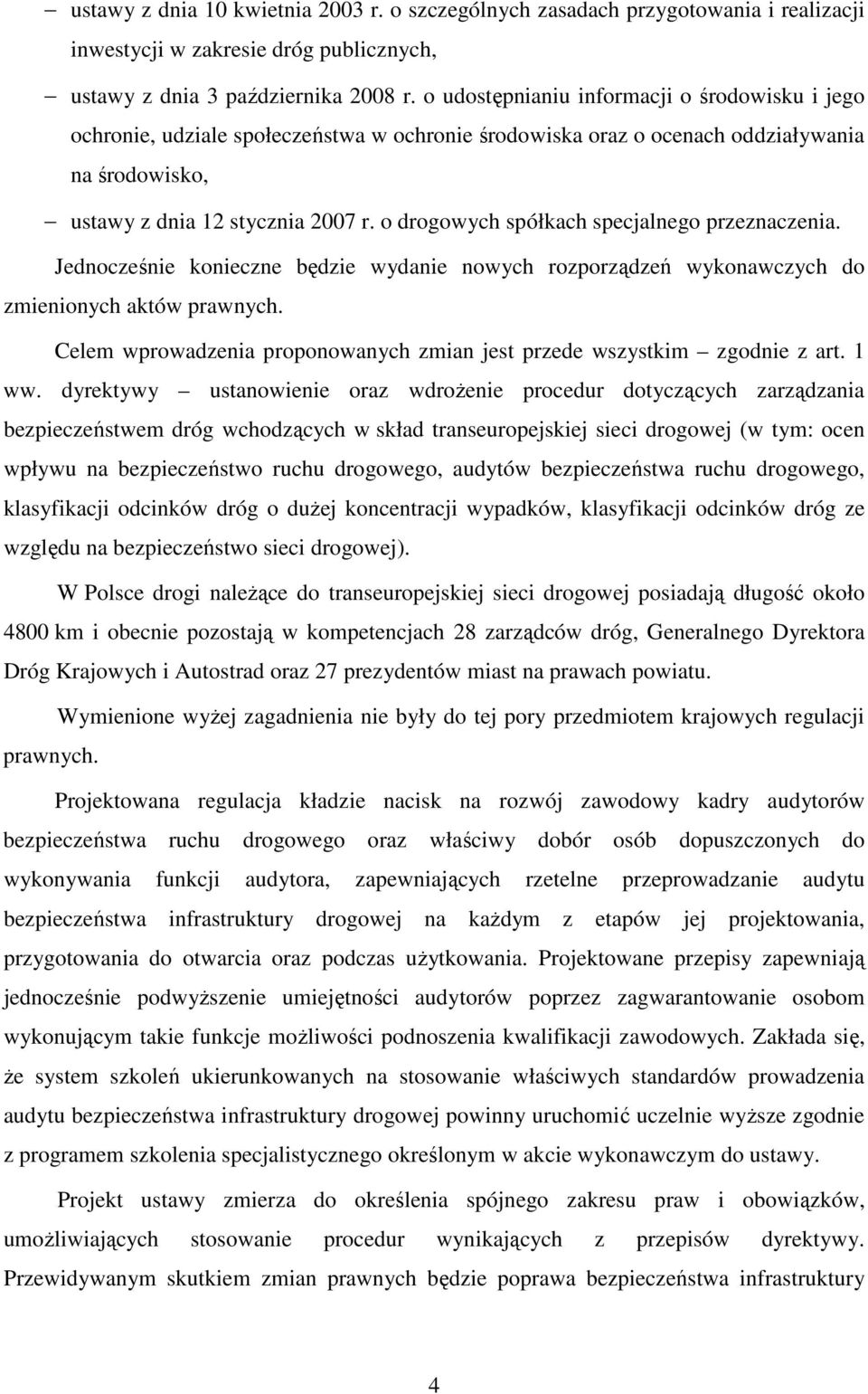 o drogowych spółkach specjalnego przeznaczenia. Jednocześnie konieczne będzie wydanie nowych rozporządzeń wykonawczych do zmienionych aktów prawnych.