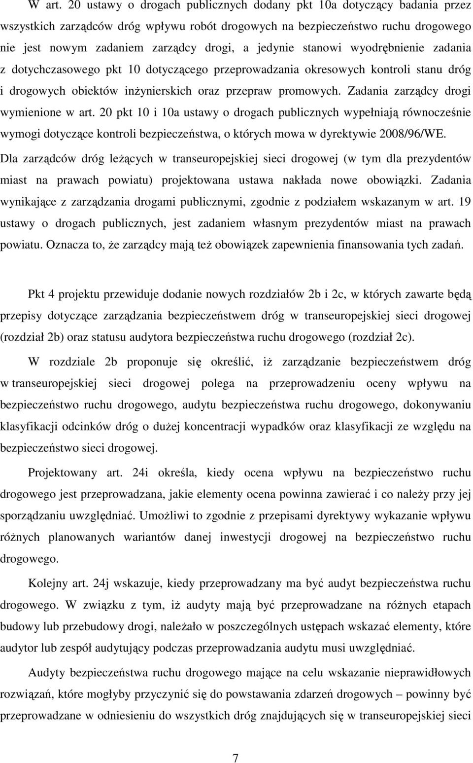 jedynie stanowi wyodrębnienie zadania z dotychczasowego pkt 10 dotyczącego przeprowadzania okresowych kontroli stanu dróg i drogowych obiektów inżynierskich oraz przepraw promowych.